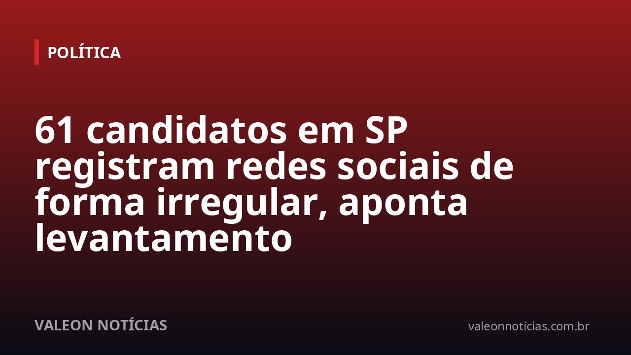 61 candidatos em SP registram redes sociais de forma irregular, aponta levantamento