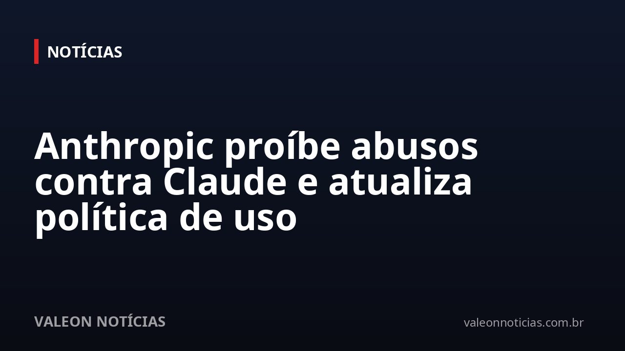 Anthropic proíbe abusos contra Claude e atualiza política de uso