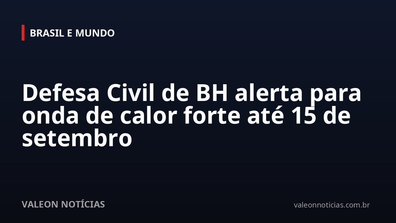 Defesa Civil de BH alerta para onda de calor forte até 15 de setembro