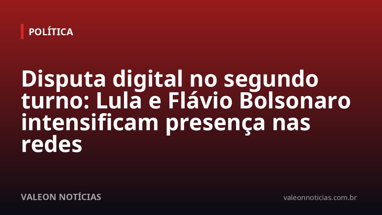 Disputa digital no segundo turno: Lula e Flávio Bolsonaro intensificam presença nas redes