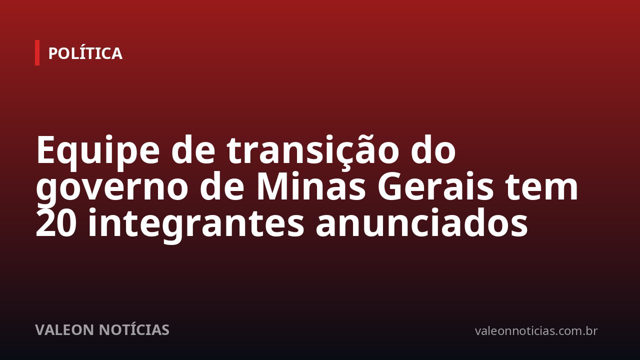 Equipe de transição do governo de Minas Gerais tem 20 integrantes anunciados