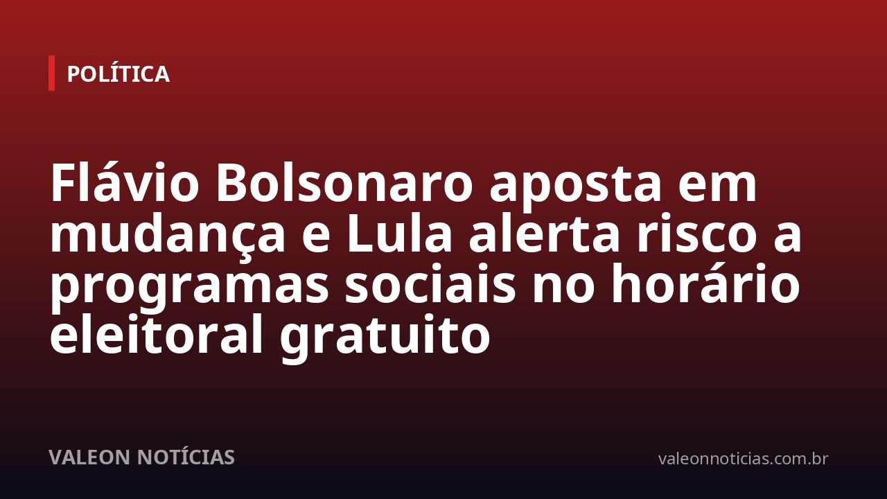 Flávio Bolsonaro aposta em mudança e Lula alerta risco a programas sociais no horário eleitoral gratuito