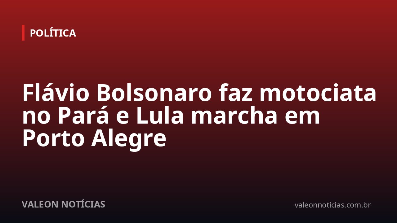Flávio Bolsonaro faz motociata no Pará e Lula marcha em Porto Alegre