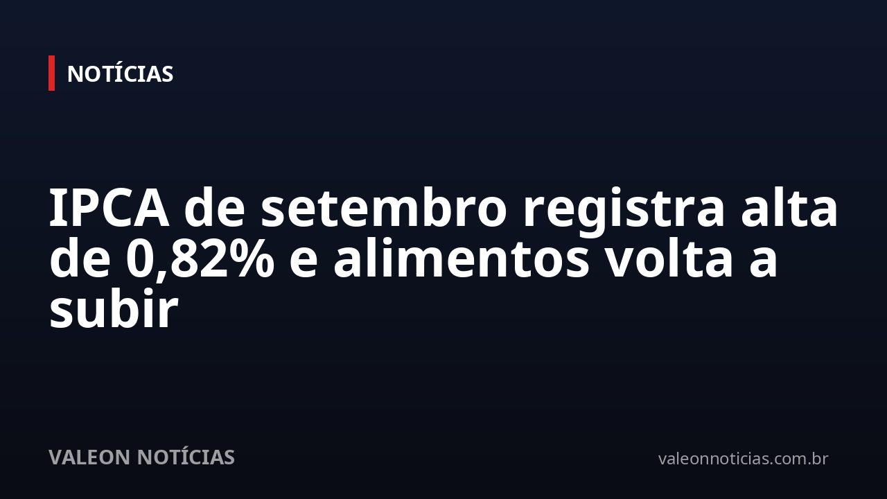 IPCA de setembro registra alta de 0,82% e alimentos volta a subir