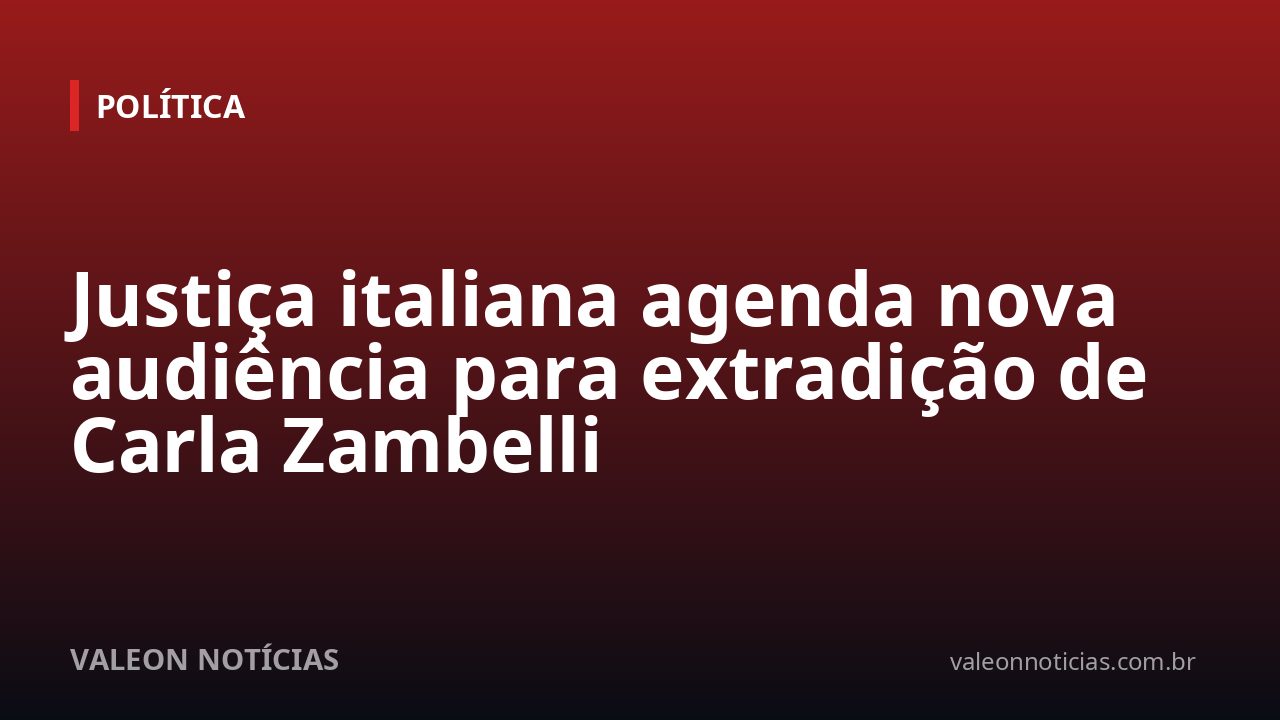 Justiça italiana agenda nova audiência para extradição de Carla Zambelli