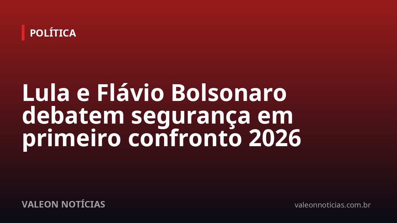 Lula e Flávio Bolsonaro debatem segurança em primeiro confronto 2026