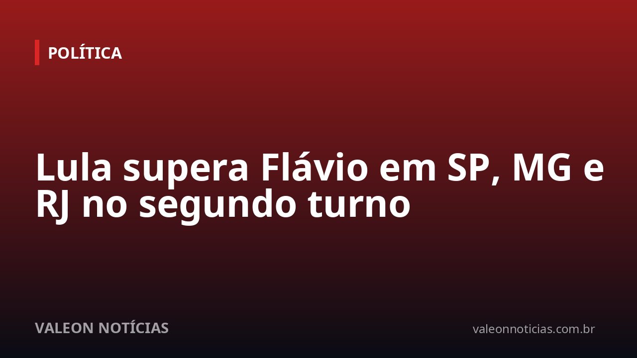 Lula supera Flávio em SP, MG e RJ no segundo turno