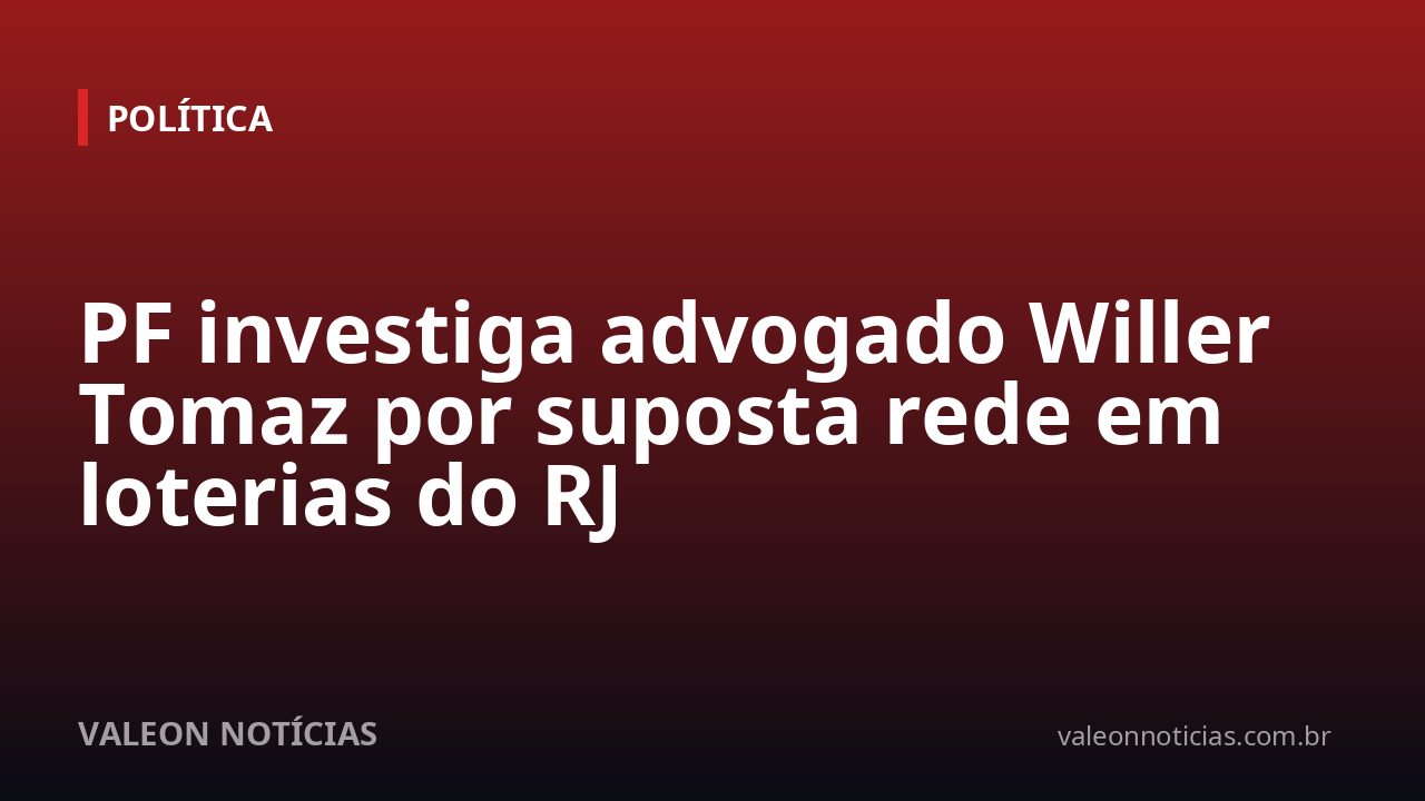 PF investiga advogado Willer Tomaz por suposta rede em loterias do RJ