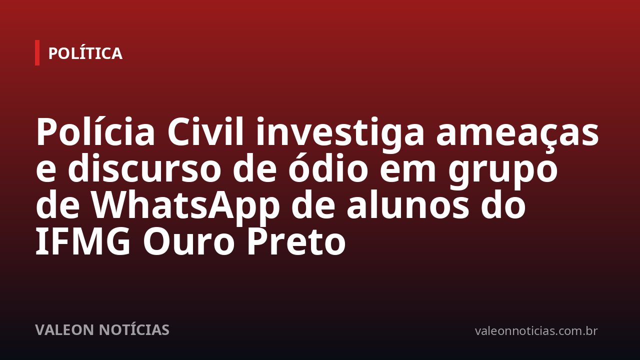 Polícia Civil investiga ameaças e discurso de ódio em grupo de WhatsApp de alunos do IFMG Ouro Preto