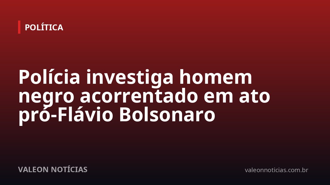 Polícia investiga homem negro acorrentado em ato pró-Flávio Bolsonaro