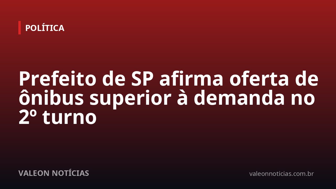 Prefeito de SP afirma oferta de ônibus superior à demanda no 2º turno