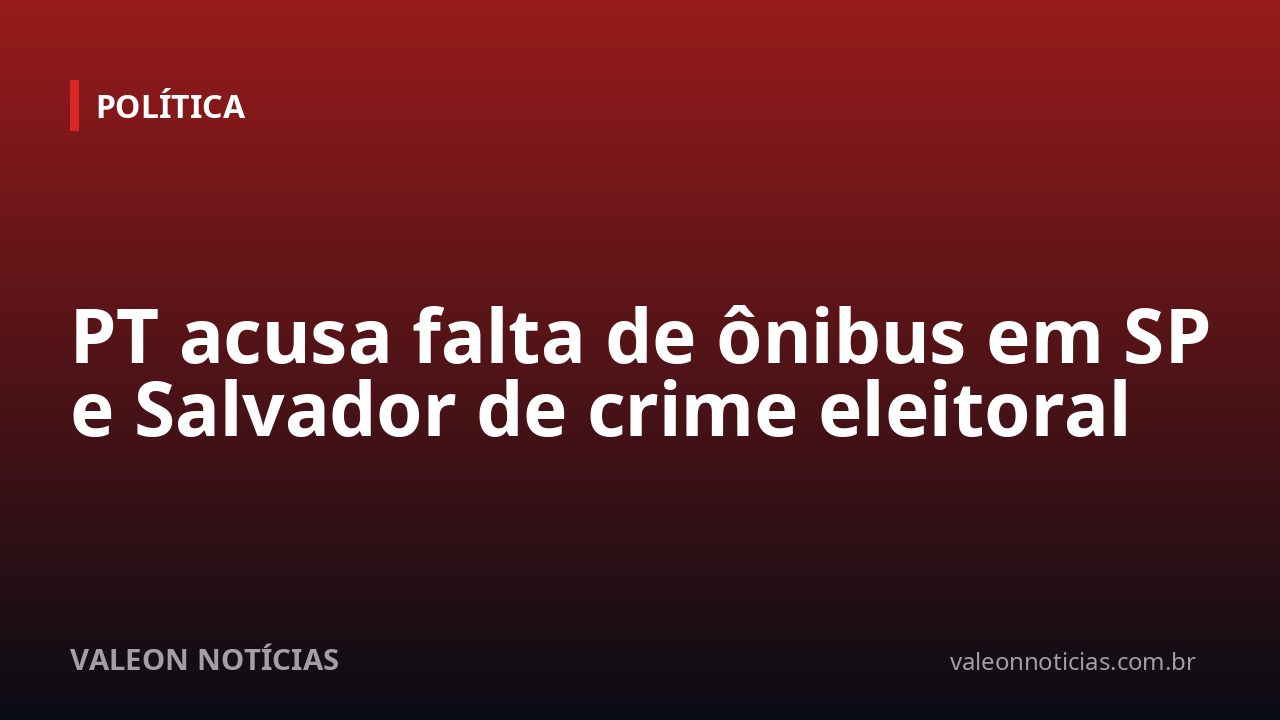 PT acusa falta de ônibus em SP e Salvador de crime eleitoral