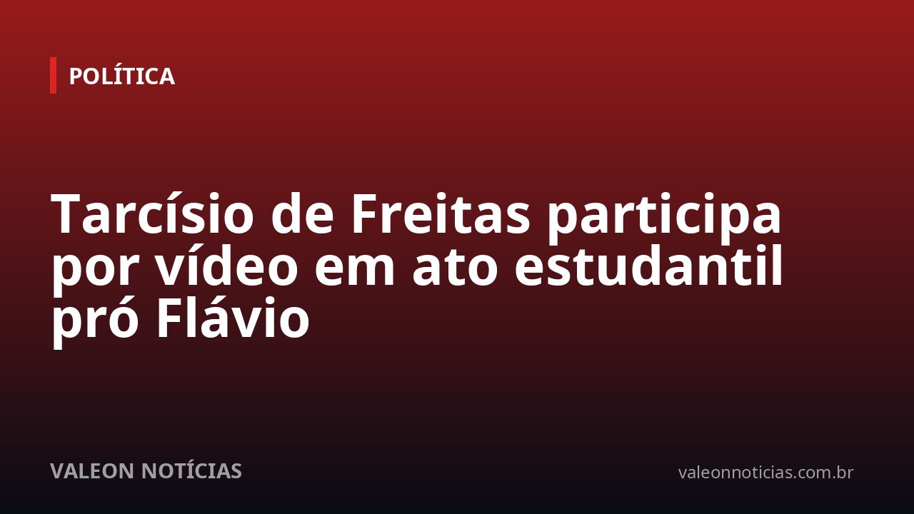 Tarcísio de Freitas participa por vídeo em ato estudantil pró Flávio
