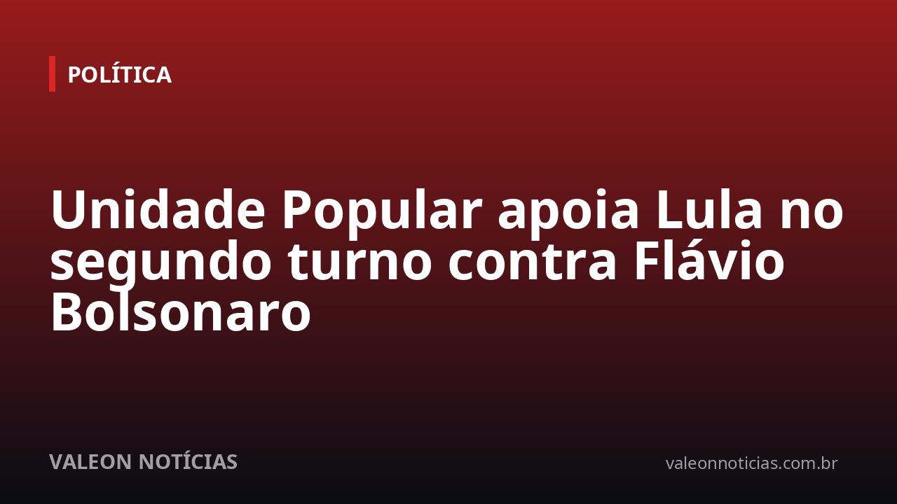 Unidade Popular apoia Lula no segundo turno contra Flávio Bolsonaro