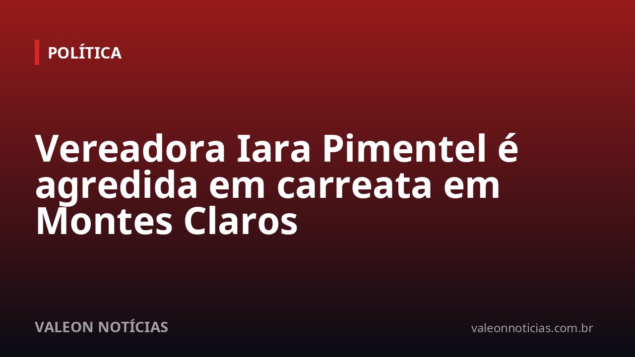 Vereadora Iara Pimentel é agredida em carreata em Montes Claros