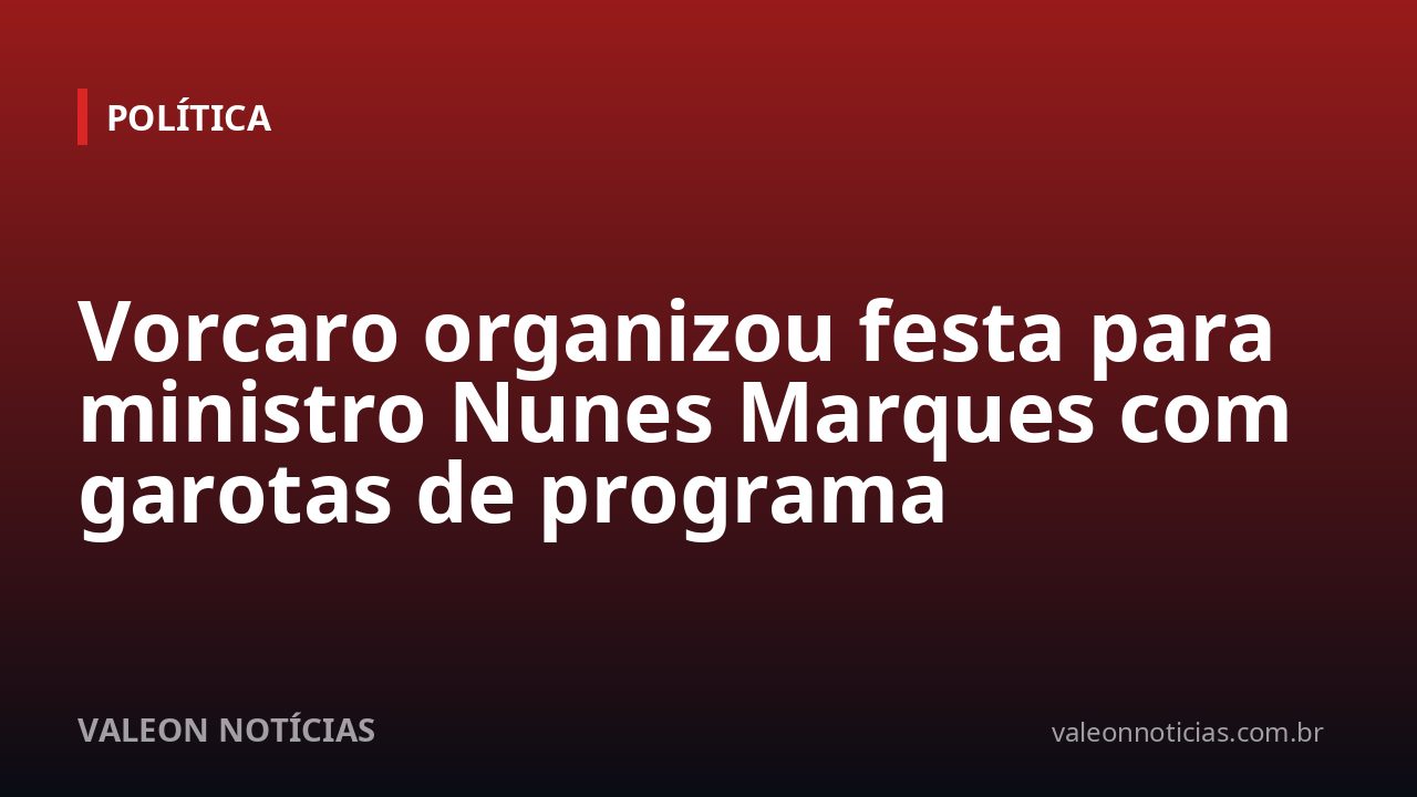 Vorcaro organizou festa para ministro Nunes Marques com garotas de programa